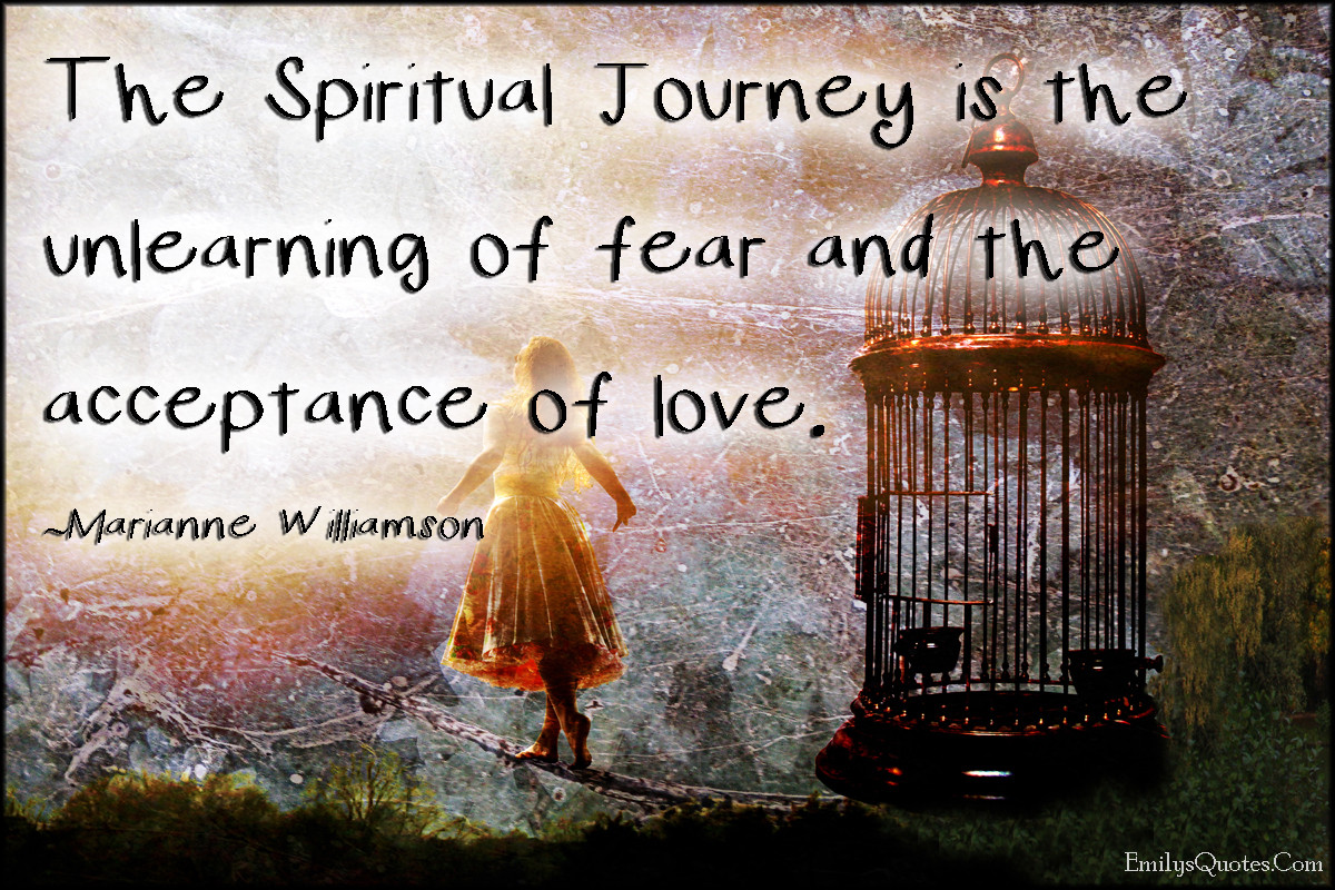 Spiritual Relationship Quotes
 The Spiritual Journey is the unlearning of fear and the