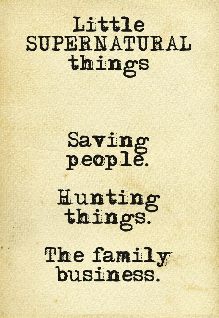 Supernatural Family Business Quote
 Little SUPERNATURAL Things Saving people Hunting things