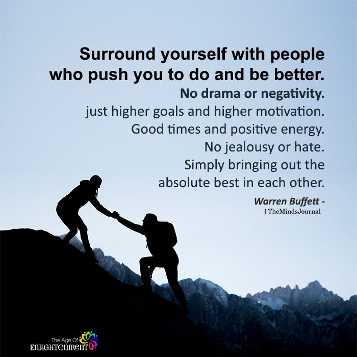 Surround Yourself With Positive Energy Quotes
 Surround Yourself With People Who Push You To Do