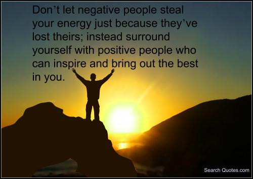 Surround Yourself With Positive Energy Quotes
 Don t let negative people steal your energy just because