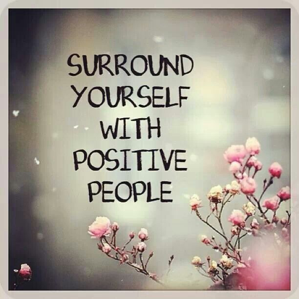 Surround Yourself With Positive Energy Quotes
 Surround Yourself With Positive People Quotes QuotesGram