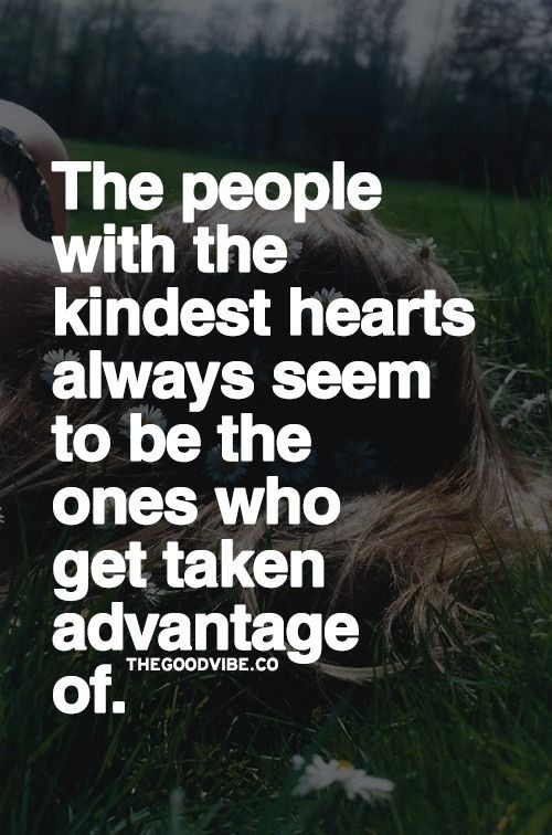Taking Advantage Of Kindness Quotes
 Best 25 Taking advantage quotes ideas on Pinterest