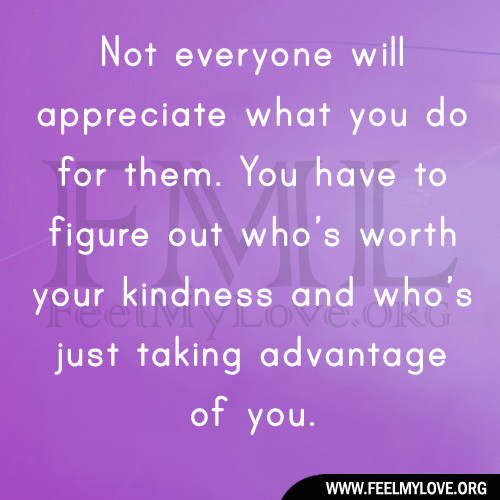 Taking Advantage Of Kindness Quotes
 People Who Take Advantage Others Quotes QuotesGram
