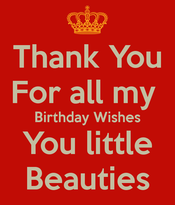 Thank You All For My Birthday Wishes
 Thank You For all my Birthday Wishes You little Beauties