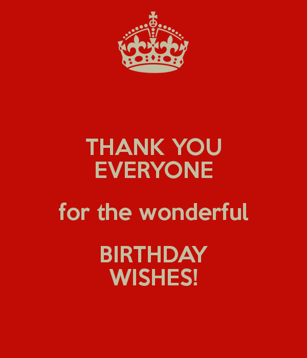 Thank You Everybody For The Birthday Wishes
 THANK YOU EVERYONE for the wonderful BIRTHDAY WISHES