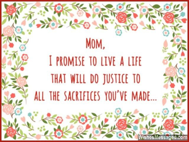 Thank You Mother Quotes
 Mom I promise to live a life that will do justice to all