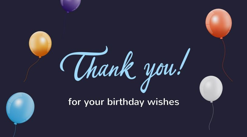 Thanks For Birthday Wishes
 Thank You for the Birthday Wishes