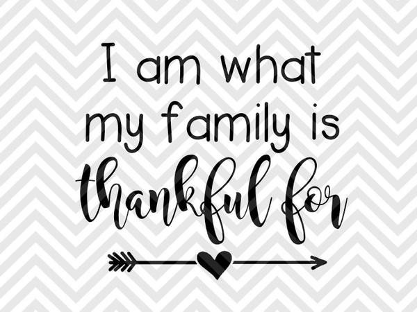 Thanksgiving Quotes Baby
 I am What My Family is Thankful For Thanksgiving Baby SVG
