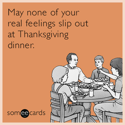 Thanksgiving Quotes Humor
 May none of your real feelings slip out at Thanksgiving
