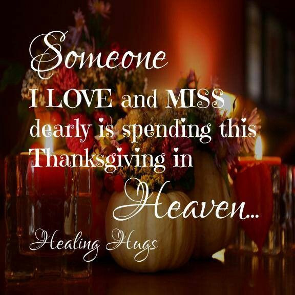 Thanksgiving Quotes Mom
 Someone I love and miss dearly is spending this