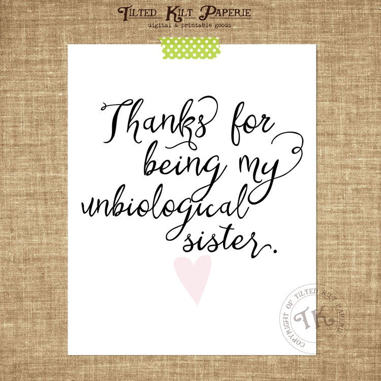 Thanksgiving Quotes Sister
 Thanks for being my unbiological sister by GibbCoArtPrints