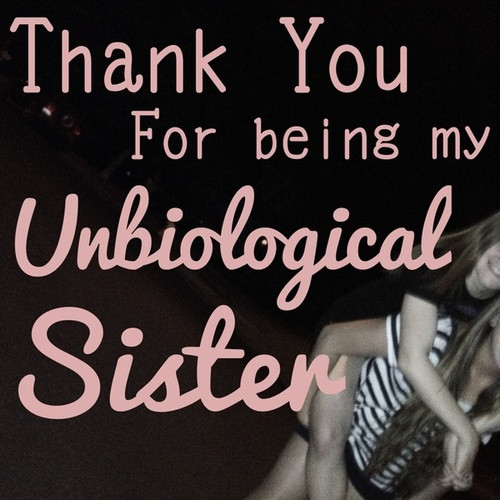 Thanksgiving Quotes Sister
 Unbiological Sister Quotes QuotesGram