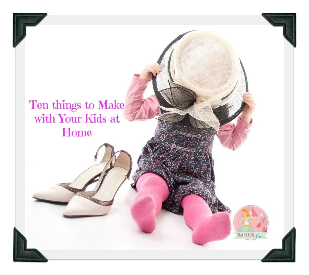 Things To Make At Home For Kids
 Ten things to Make with Your Kids at Home