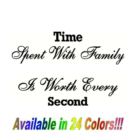 Time Spent With Family Quote
 Time spent with family is worth every second vinyl by