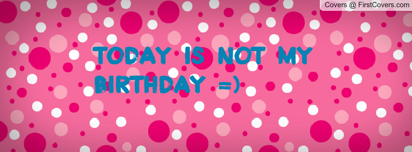 Today Is My Birthday Quotes
 Today Is My Birthday Quotes QuotesGram
