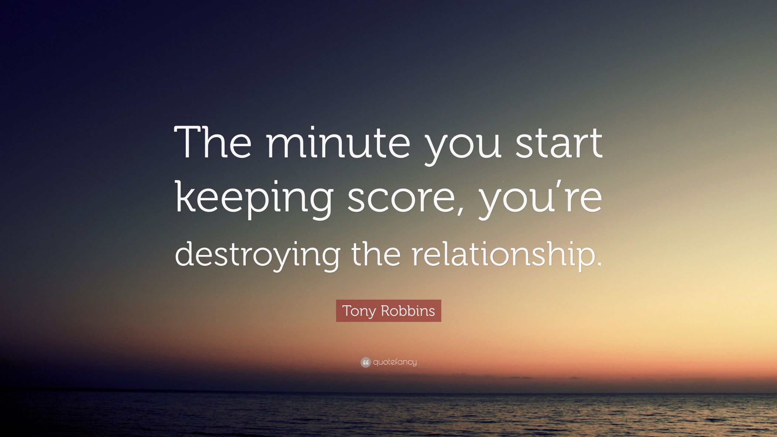 Tony Robbins Quotes On Relationships
 Tony Robbins Quote “The minute you start keeping score
