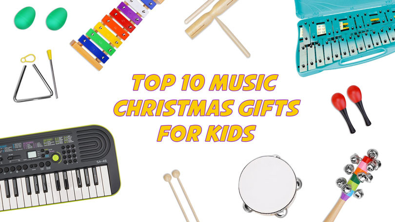 Top 10 Gifts For Children
 Best 10 Music Christmas Gifts for Kids