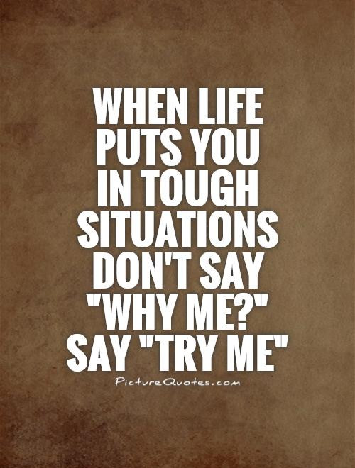 Tough Life Quotes
 Why Me Quotes Why Me Sayings