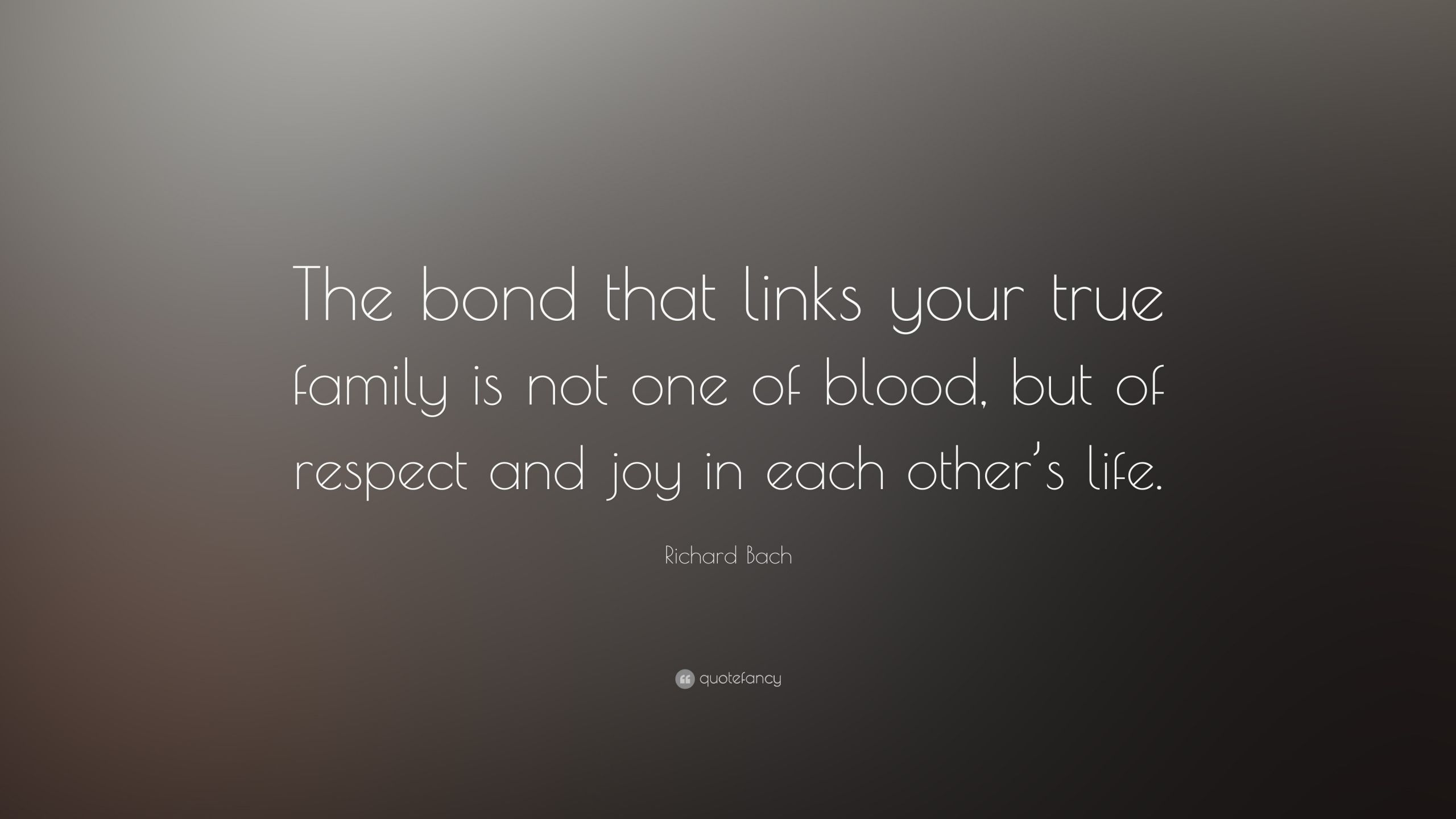 True Family Quotes
 Richard Bach Quote “The bond that links your true family