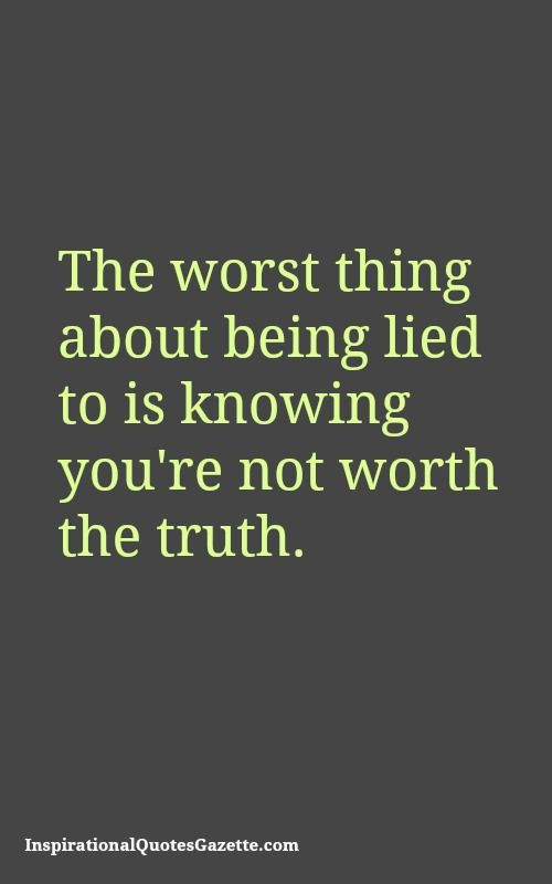 Trust Relationship Quote
 The worst thing about being lied to is knowing you re not