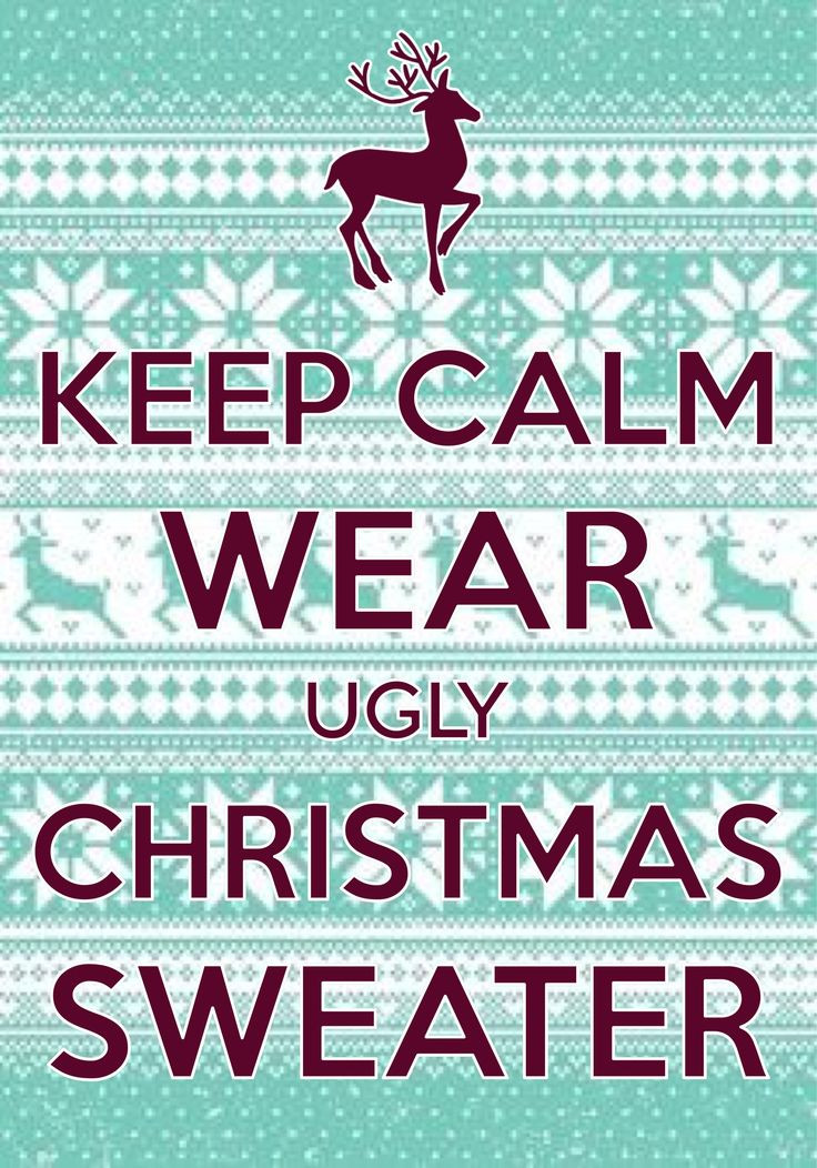 Ugly Christmas Sweater Quotes
 4686 best Keep calm quotes images on Pinterest