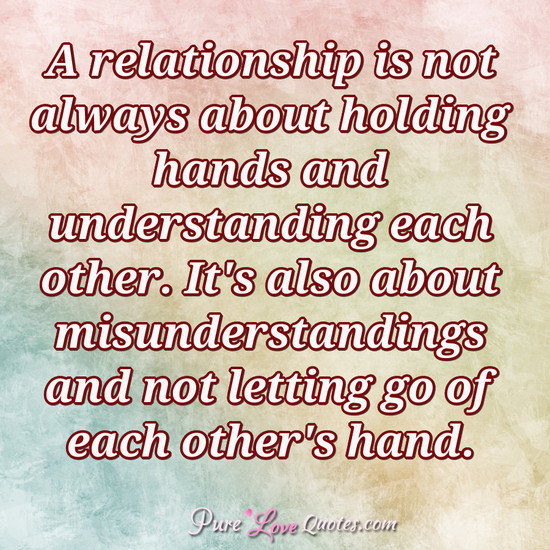 Understanding Quotes About Relationships
 A relationship is not always about holding hands and