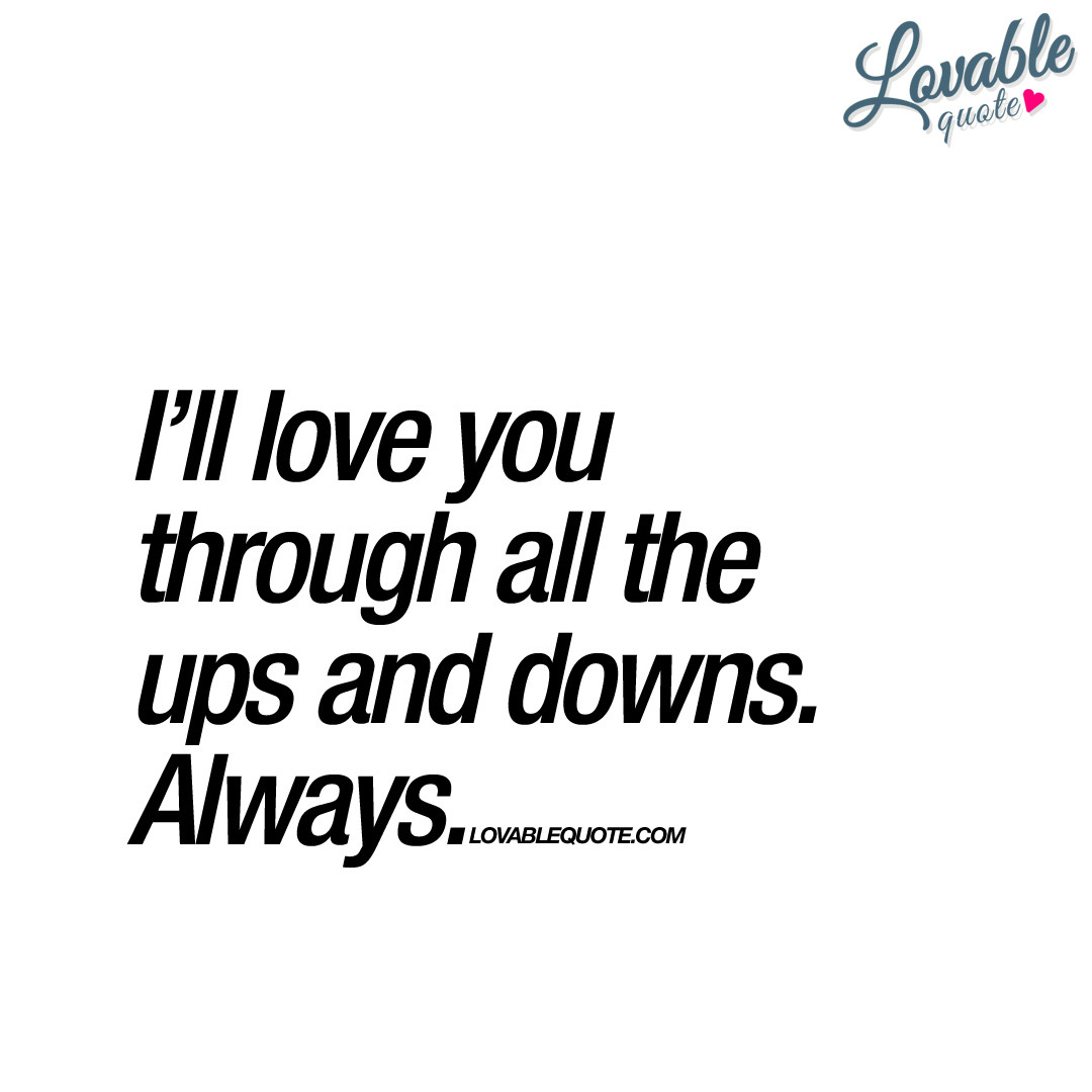 Ups And Downs Relationship Quotes
 I love you quotes for him and her from Lovable Quote