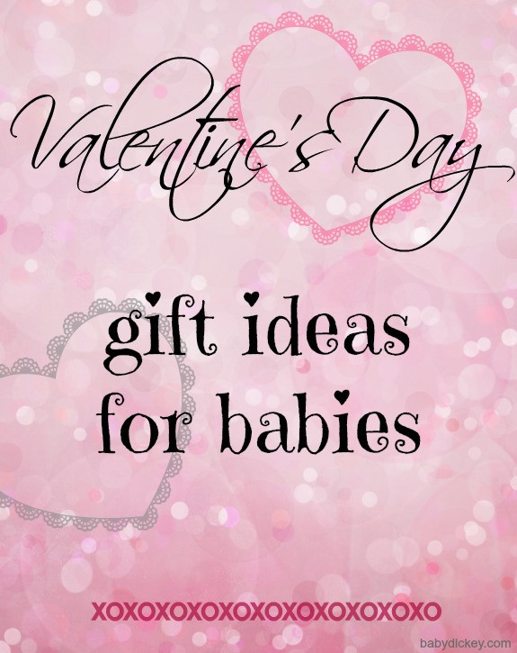 Valentine Gift Ideas For Baby
 Valentine s Day t ideas for babies Baby Dickey