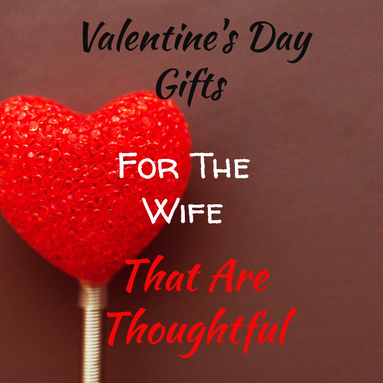 Valentines Gift Ideas For My Wife
 Valentine s Day Gifts For The Wife That Are Thoughtful