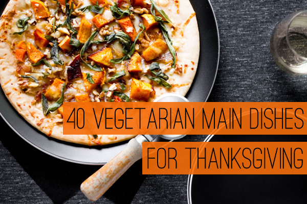 Vegetarian Thanksgiving Dishes
 40 Ve arian Main Dishes for Thanksgiving