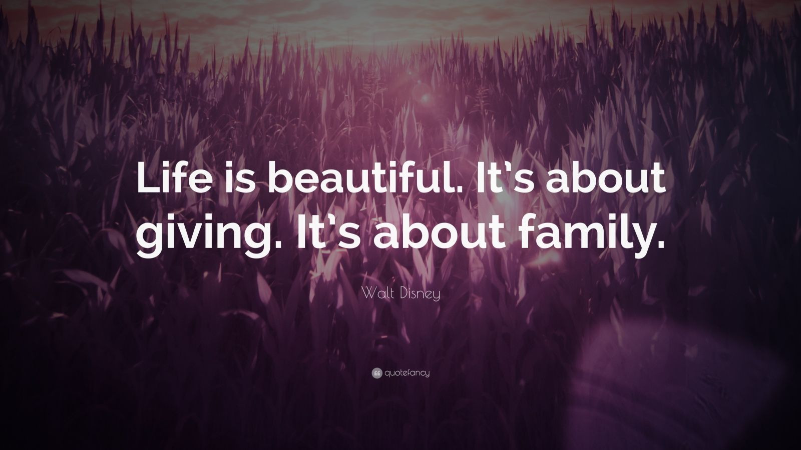 Walt Disney Quotes About Family
 Walt Disney Quote “Life is beautiful It’s about giving
