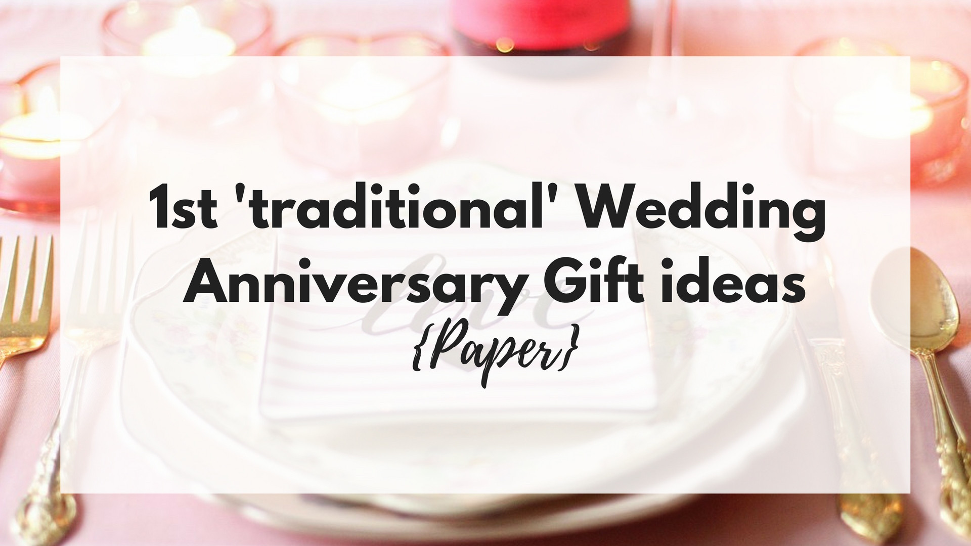 Wedding Anniversary Gift Traditions
 1st ‘traditional’ Wedding Anniversary Gift ideas Paper