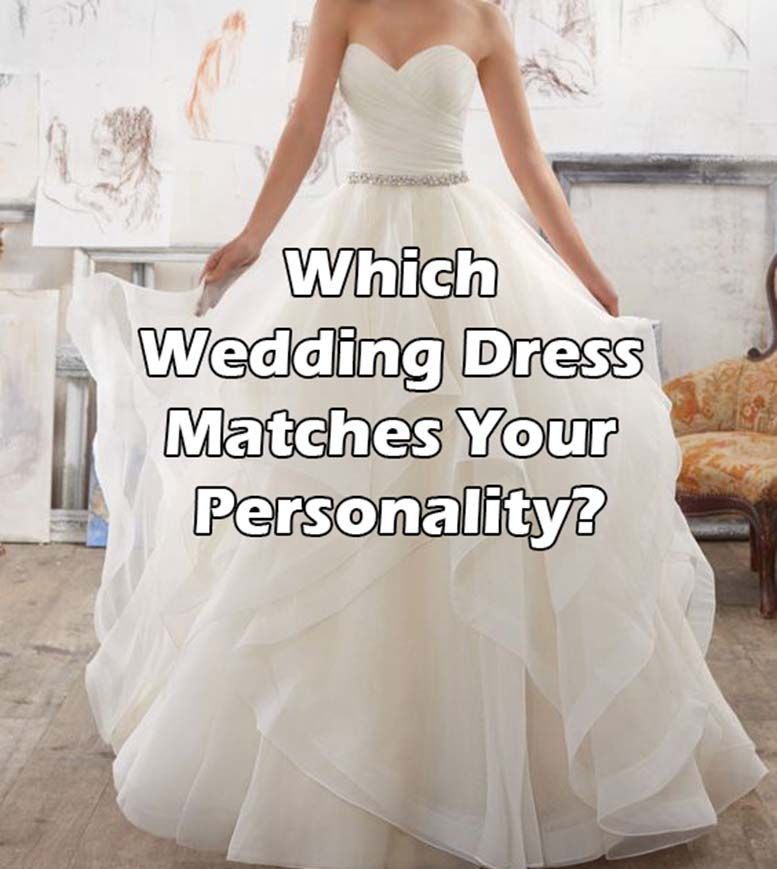 Wedding Dress Quiz
 Which Wedding Dress Matches Your Personality