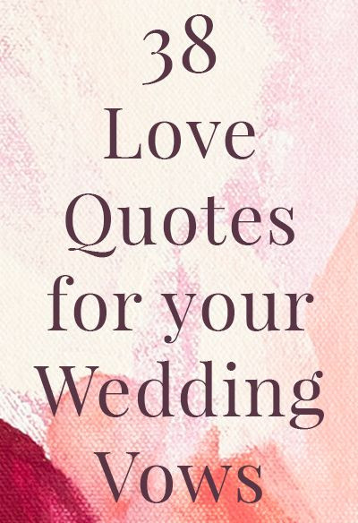Wedding Vows Quotes
 38 Love Quotes for Your Wedding Vows
