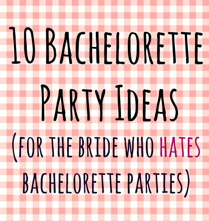 Weekend Bachelorette Party Ideas
 10 Bachelorette Party Ideas