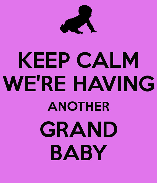 Were Having A Baby Quotes
 KEEP CALM WE RE HAVING ANOTHER GRAND BABY Poster