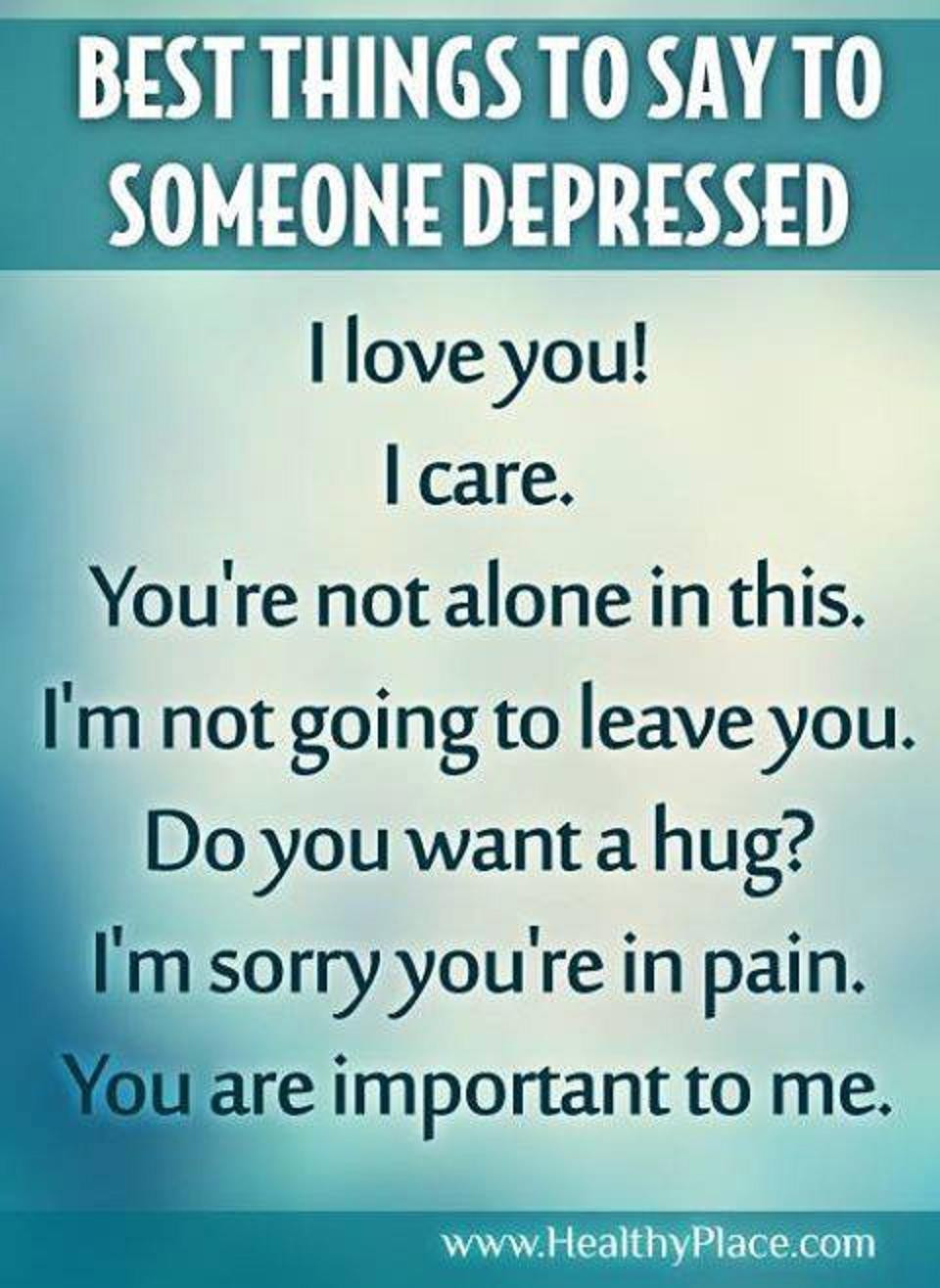 What To Say When Someone Is Sad Quotes
 Quotes To Help Depressed People QuotesGram