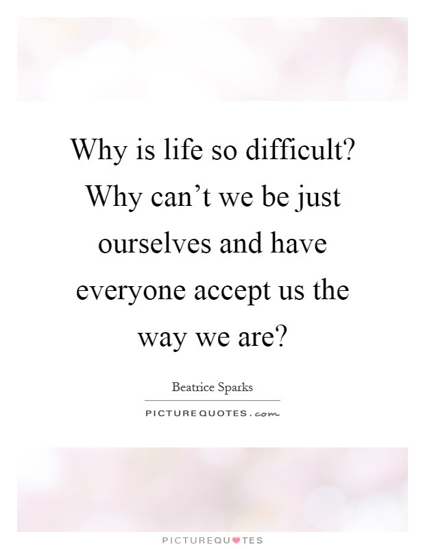 Why Is Life So Hard Quotes
 Beatrice Sparks Quotes & Sayings 23 Quotations