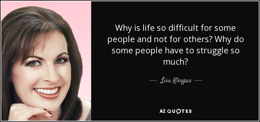 Why Is Life So Hard Quotes
 Lisa Kleypas quote Why is life so difficult for some