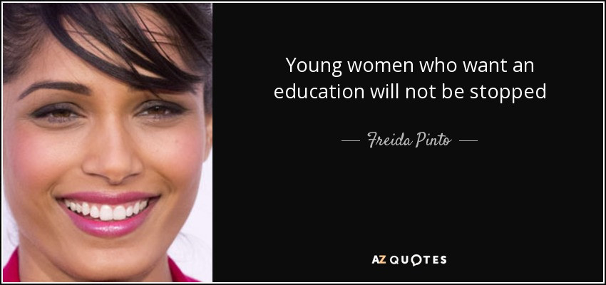 Women Education Quotes
 TOP 25 QUOTES BY FREIDA PINTO of 61
