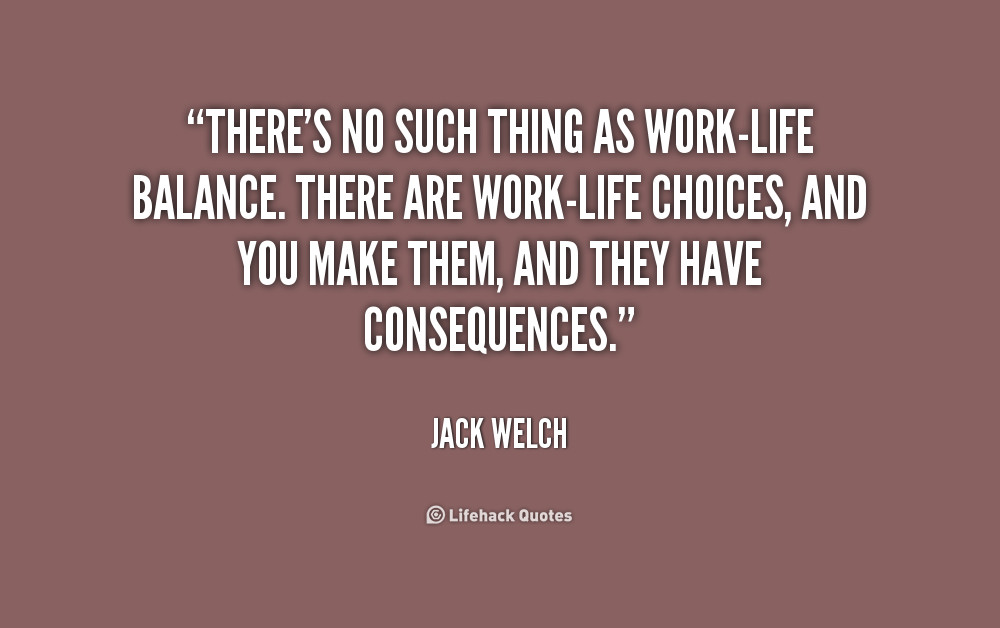 Work Life Quote
 Quotes About Work Life Balance QuotesGram