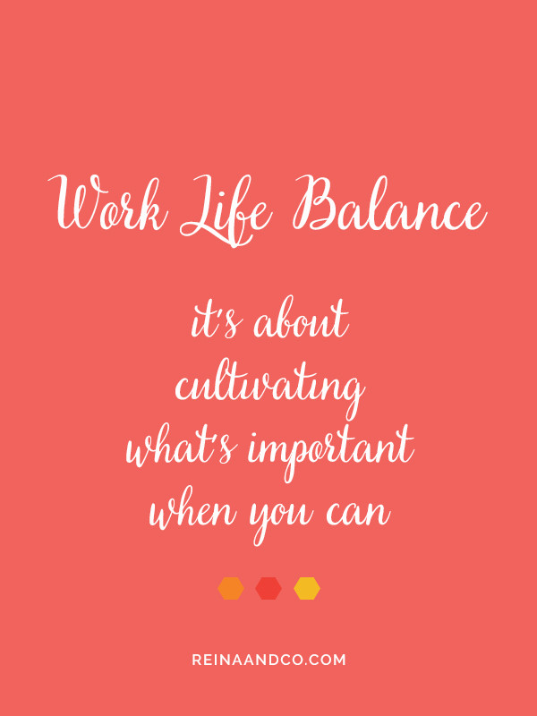 Work Life Quote
 What You Need to Know About Work Life Balance – Reina Co