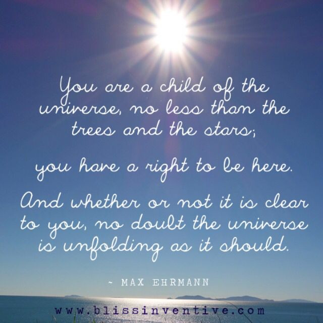 You Are A Child Of The Universe Quote
 You are a child of the universe