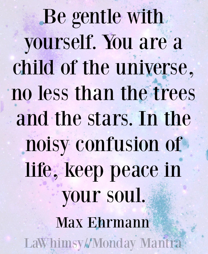 You Are A Child Of The Universe Quote
 Monday Mantra 116 – Be gentle with yourself You are a