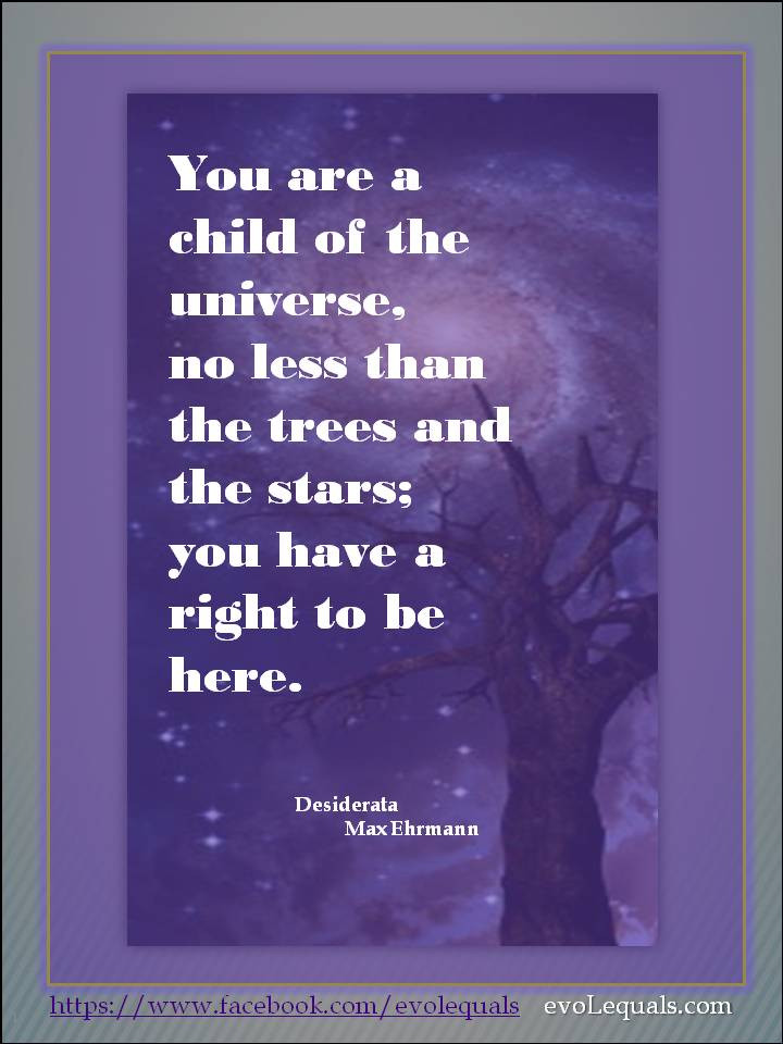 You Are A Child Of The Universe Quote
 Desiderata for the Bullied