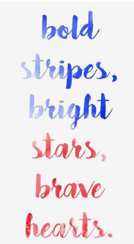 4th Of July Patriotic Quotes
 Bold stripes bright stars brave hearts