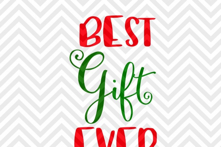 Best Christmas Gift Ever
 Best Gift Ever Kids Christmas SVG and DXF EPS Cut File