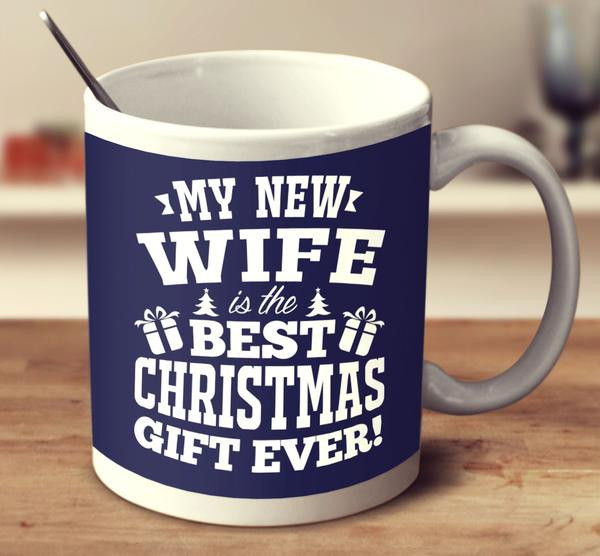 Best Christmas Gift Ever
 My New Wife Is The Best Christmas Gift Ever Mug