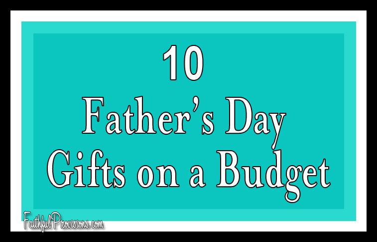 Cheap Fathers Day Ideas
 10 Cheap Father s Day Gift Ideas Faithful Provisions