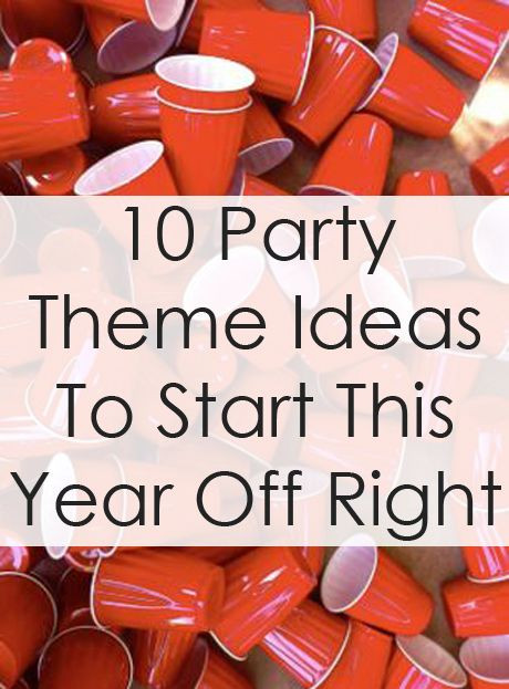 College Summer Party Themes
 10 Party Theme Ideas to Start This Year f Right